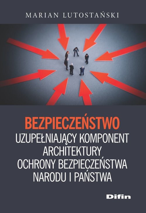 Image of Bezpieczeństwo uzupełniający komponent architektury ochrony bezpieczeństwa narodu i państwa