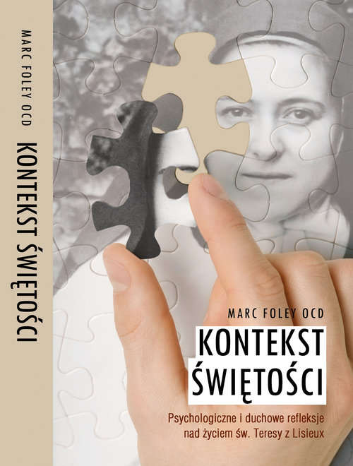 Image of Kontekst Świętości Psychologiczne i duchowe refleksje nad życiem św. Teresy z Lisieux