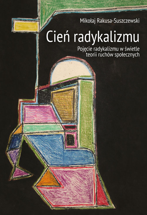 Image of Cień radykalizmu Pojęcie radykalizmu w świetle teorii ruchów społecznych