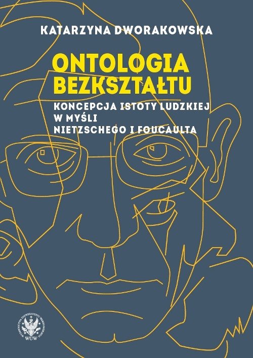 Image of Ontologia bezkształtu Koncepcja istoty ludzkiej w myśli Nietzschego i Foucaulta