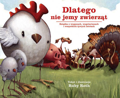 Image of Dlatego nie jemy zwierząt Książka o weganach, wegetarianach i wszystkich żywych istotach