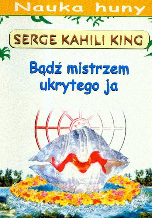 Image of Bądź mistrzem ukrytego ja Przewodnik po metodach huny