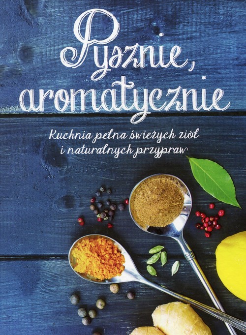 Image of Pysznie aromatycznie Kuchnia pełna świeżych ziół i naturalnych przypraw