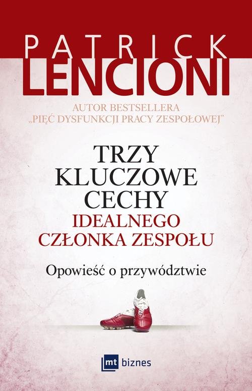 Image of Trzy kluczowe cechy idealnego członka zespołu Opowieść o przywództwie
