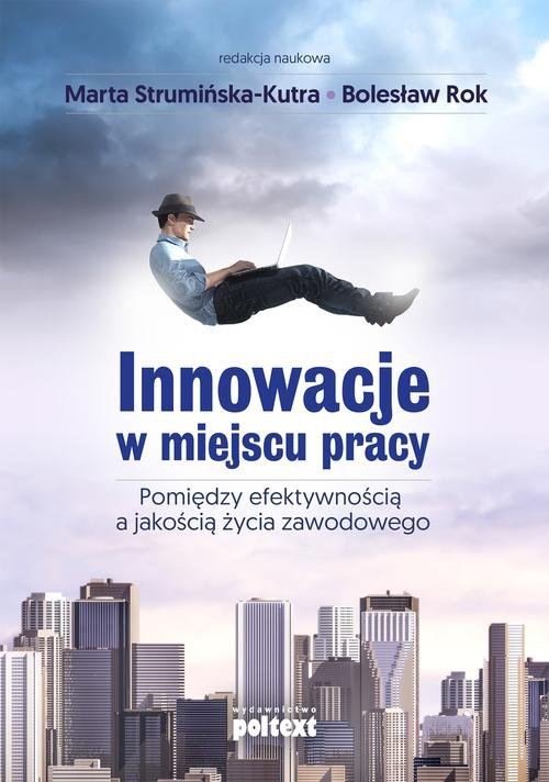 Image of Innowacje w miejscu pracy Pomiędzy efektywnością a jakością życia zawodowego