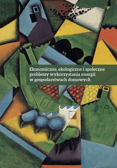 Image of Ekonomiczne ekologiczne i społeczne problemy wykorzystania energii w gospodarstwach domowych
