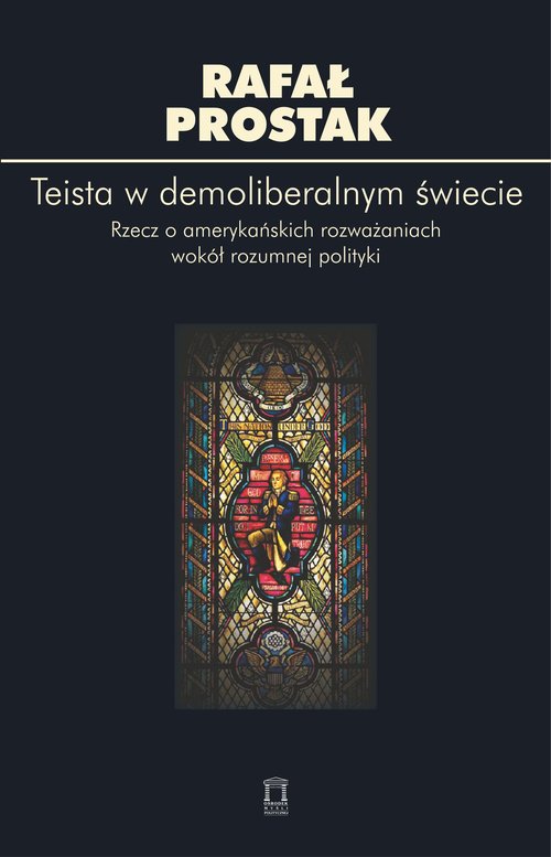 Image of Teista w demoliberalnym świecie Rzecz o amerykańskich rozważaniach wokół rozumnej polityki
