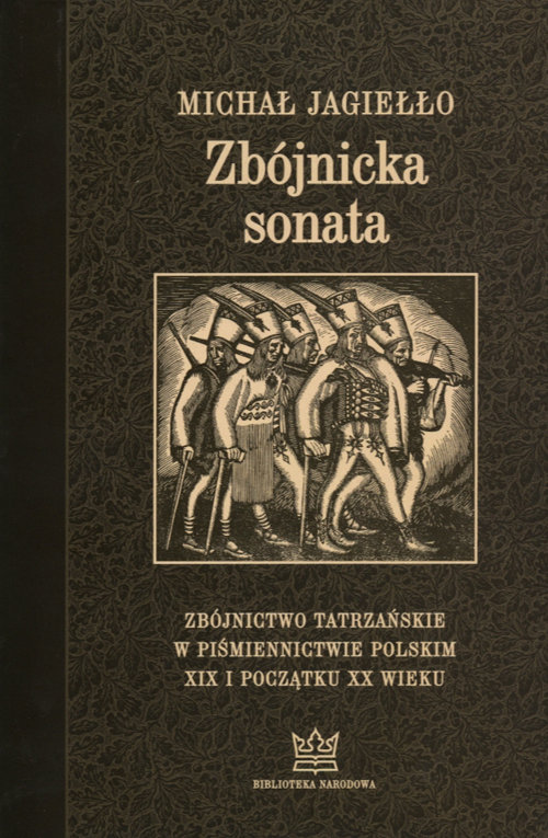 Image of Zbójnicka sonata Zbójnictwo tatrzańskie w piśmiennictwie polskim XIX i początku XX wieku. Wydanie trzecie uzupełnione
