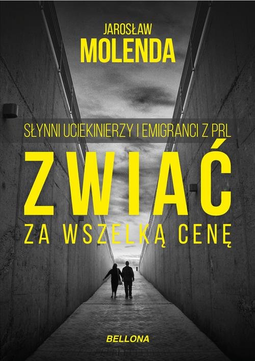 Image of Zwiać za wszelką cenę Słynni uciekinierzy i emigranci z PRL