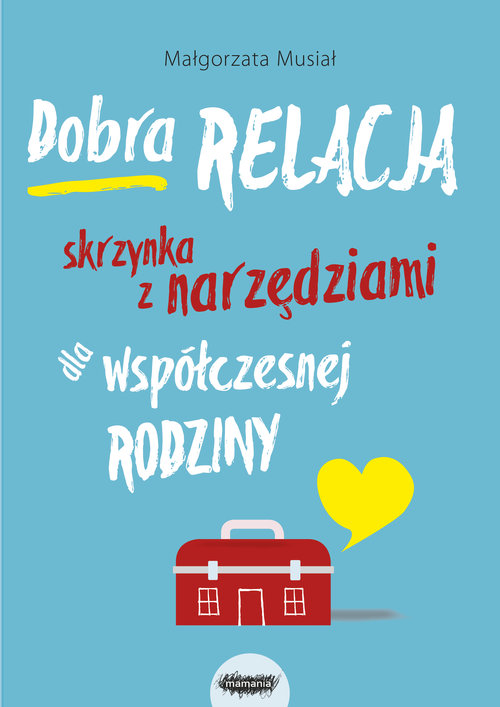 Image of Dobra relacja Skrzynka z narzędziami dla współczesnej rodziny Skrzynka z narzędziami dla współczesnej rodziny