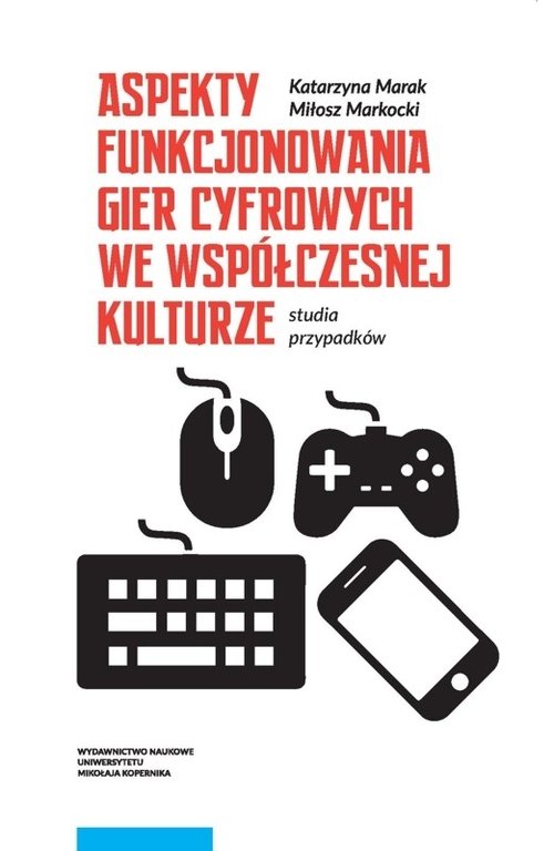 Image of Aspekty funkcjonowania gier cyfrowych we współczesnej kulturze Studia przypadków