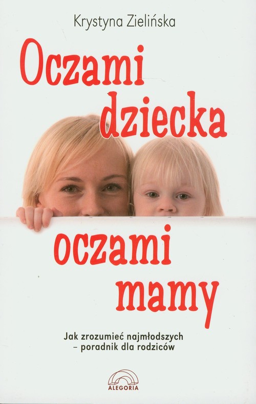 Image of Oczami dziecka, oczami mamy Jak zrozumieć najmłodszych - poradnik dla rodziców