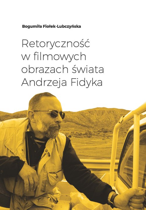 Image of Retoryczność w filmowych obrazach świata Andrzeja Fidyka