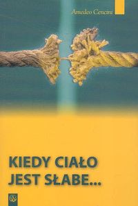 Image of Kiedy ciało jest słabe Rozpoznanie powołania wobec niedojrzałości i patologii rozwoju afektywno-seksualnego