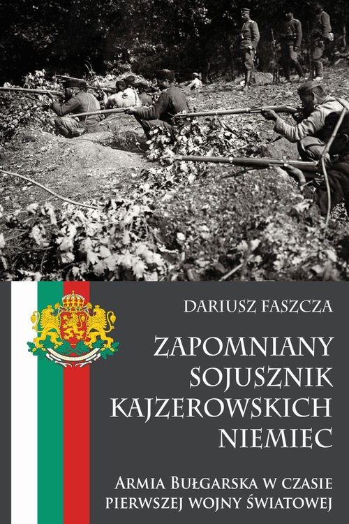 Image of Zapomniany sojusznik kajzerowskich Niemiec Armia Bułgarska w czasie pierwszej wojny światowej