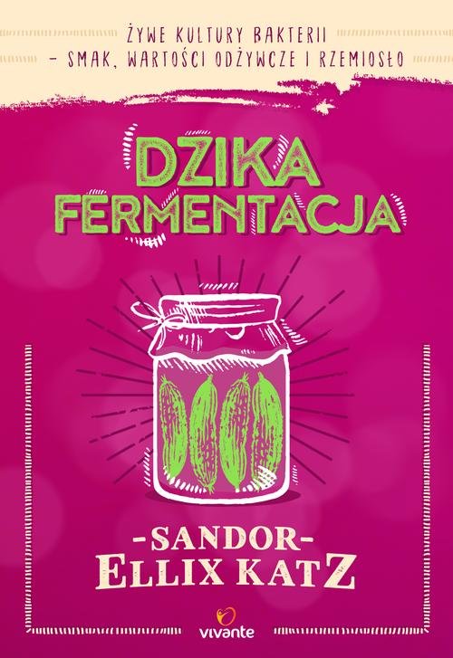 Image of Dzika fermentacja Żywe kultury bakterii - smak, wartości odżywcze i rzemiosło