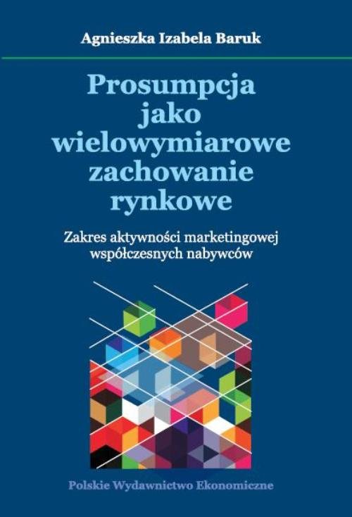 Image of Prosumpcja jako wielowymiarowe zachowanie rynkowe Zakres aktywności marketingowej współczesnych nabywców