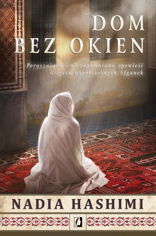 Image of Dom bez okien Poruszająca i niezapomniana opowieść o życiu współczesnych Afganek