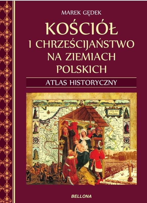 Image of Kościół i chrześcijaństwo na ziemiach polskich Atlas historyczny