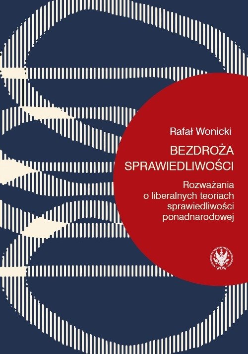 Image of Bezdroża sprawiedliwości Rozważania o liberalnych teoriach sprawiedliwości ponadnarodowej