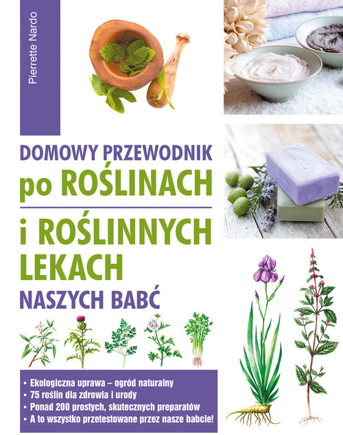 Image of Domowy przewodnik po roślinach i po roślinych lekach naszych babć
