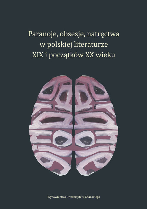 Image of Paranoje, obsesje, natręctwa w polskiej literaturze XIX i początków XX wieku