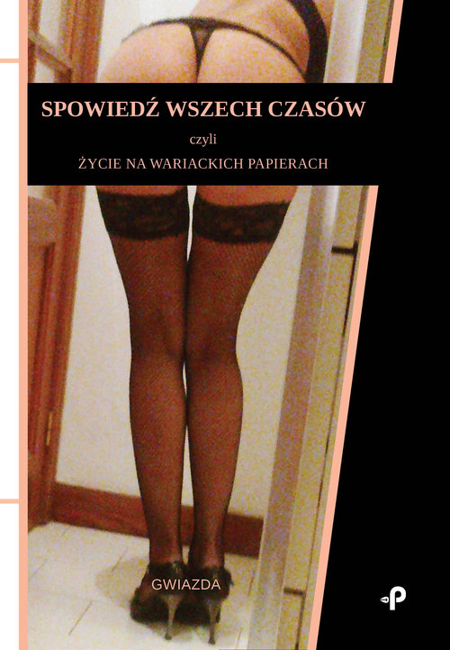 Image of Spowiedź wszech czasów, czyli życie na wariackich papierach