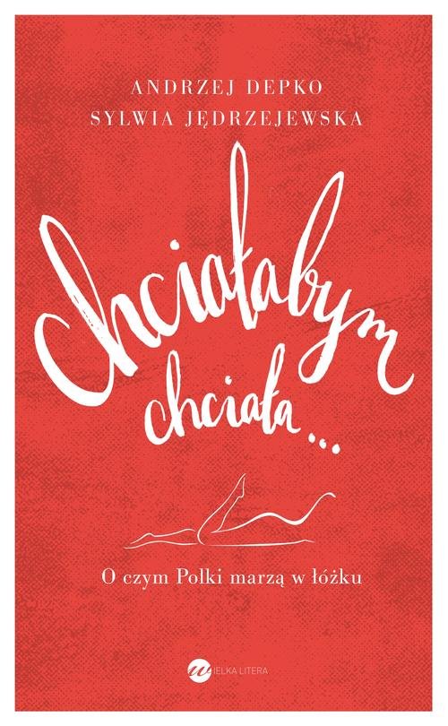 Image of Chciałabym chciała... O czym Polki marzą w łóżku.