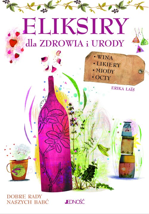 Image of Eliksiry dla zdrowia i urody Wina likiery miody octy