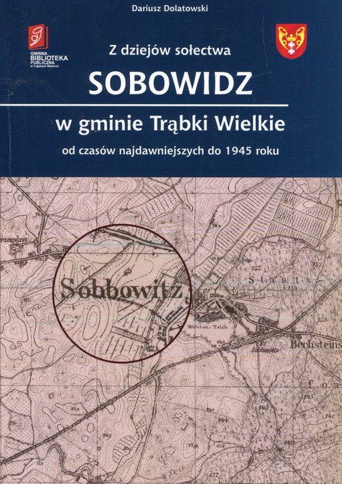 Image of Z dziejów sołectwa Sobowidz w gminie Trąbki Wielkie od czasów najdawniejszych do 1945 roku