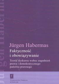 Image of Faktyczność i obowiązywanie Teoria dyskursu wobec zagadnień prawa i demokratycznego państwa prawnego