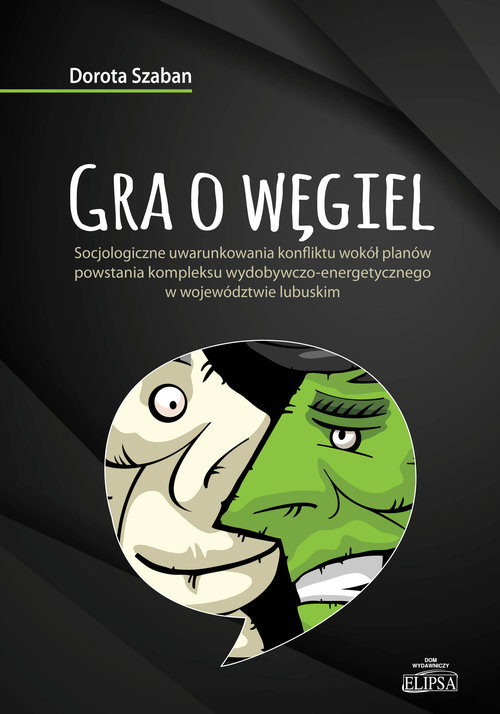 Image of Gra o węgiel Socjologiczne uwarunkowania konfliktu wokół planów powstania kompleksu wydobywczo-energetycznego w w