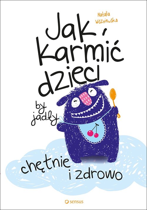 Image of Jak karmić dzieci by jadły chętnie i zdrowo