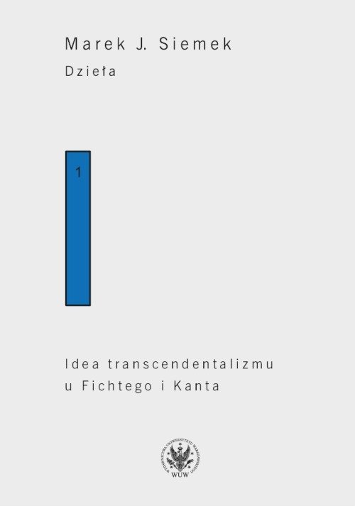Image of Dzieła. Tom 1. Idea transcendentalizmu u Fichtego i Kanta. Studium z dziejów filozoficznej problematyki