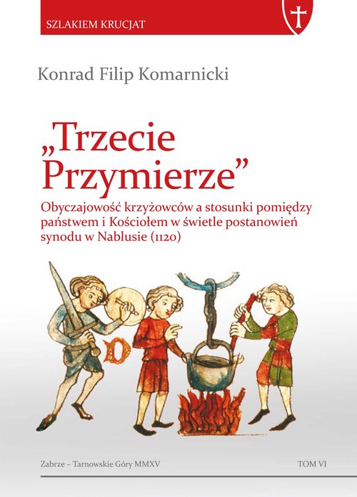 Image of Trzecie Przymierze Obyczajowość krzyżowców a stosunki pomiędzy państwem i Kościołem w świetle postanowień synodu w Nabl