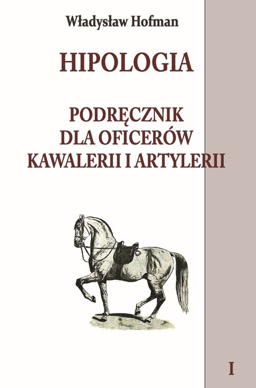 Image of Hipologia Podręcznik dla oficerów kawalerii i artylerii Tom 1