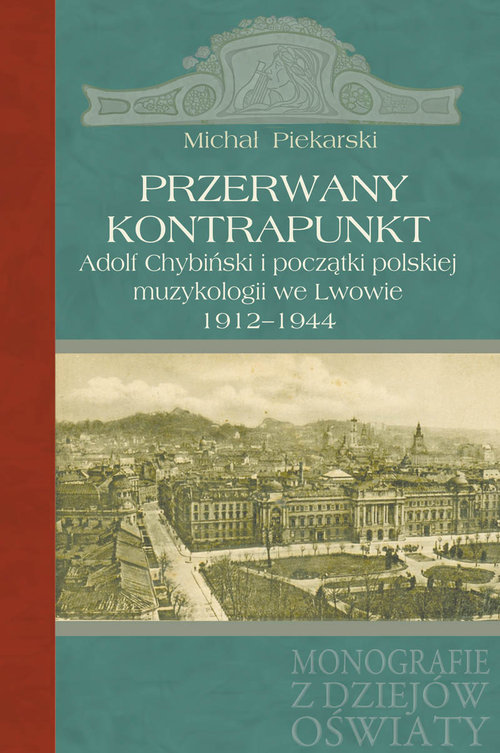 Image of Przerwany kontrapunkt Adolf Chybiński i początki polskiej muzykologii we Lwowie 1912-1944