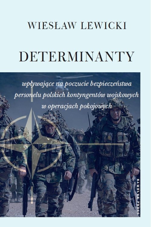 Image of Determinanty wpływające na poczucie bezpieczeństwa polskich kontyngentów wojskowych w operacjach pokojowych