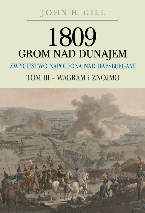 Image of 1809 Grom nad Dunajem Zwycięstwa Napoleona nad Habsurgami Tom 3 Wagram i Znojmo