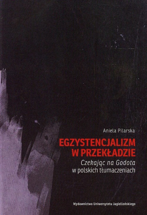 Image of Egzystencjalizm w przekładzie Czekając na Godota w polskich tłumaczeniach