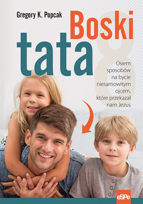 Image of Boski tata Osiem sposobów na bycie niesamowitym ojcem, które przekazał nam Jezus