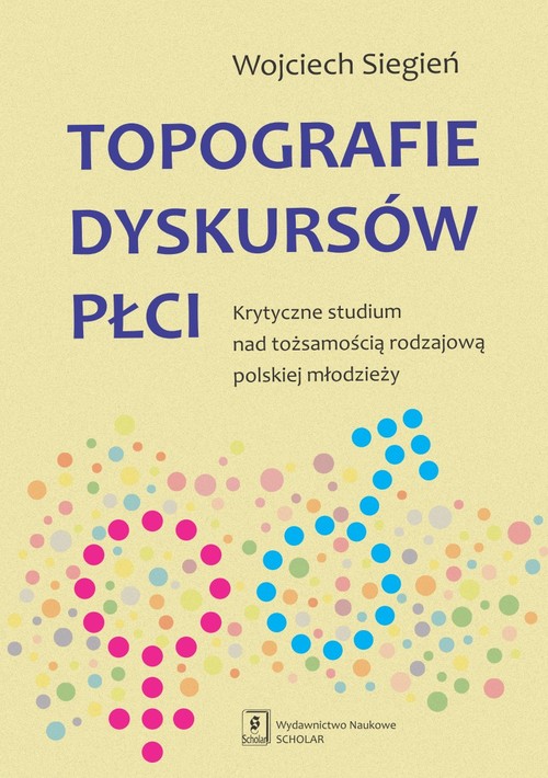 Image of Topografie dyskursów płci Krytyczne studium nad tożsamością rodzajową polskiej młodzieży