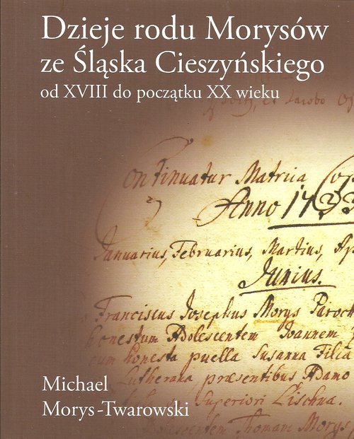 Image of Dzieje rodu Morysów ze Śląska Cieszyńskiego od XVIII do początku XX wieku