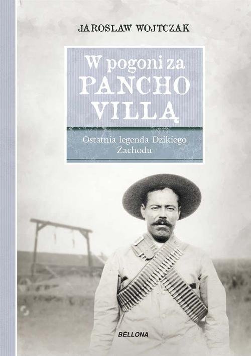 Image of W pogoni za Pancho Villą Ostatnia legenda Dzikiego Zachodu
