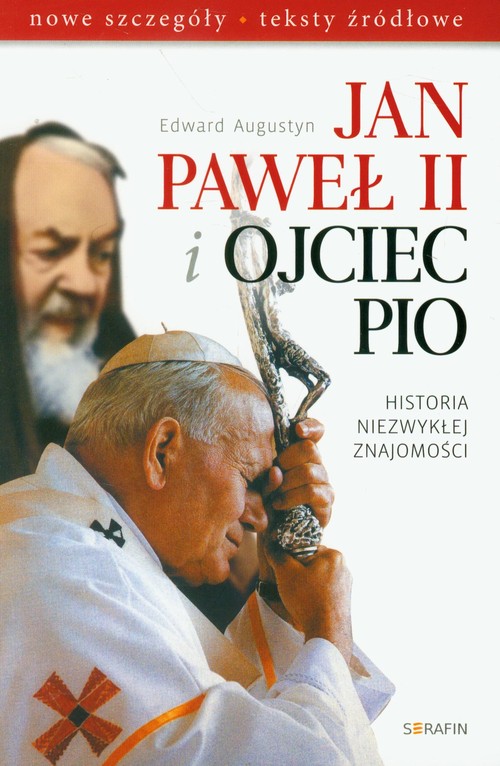 Image of Jan Paweł II i Ojciec Pio Historia niezwykłej znajomości nowe szczegóły, teksty źródłowe