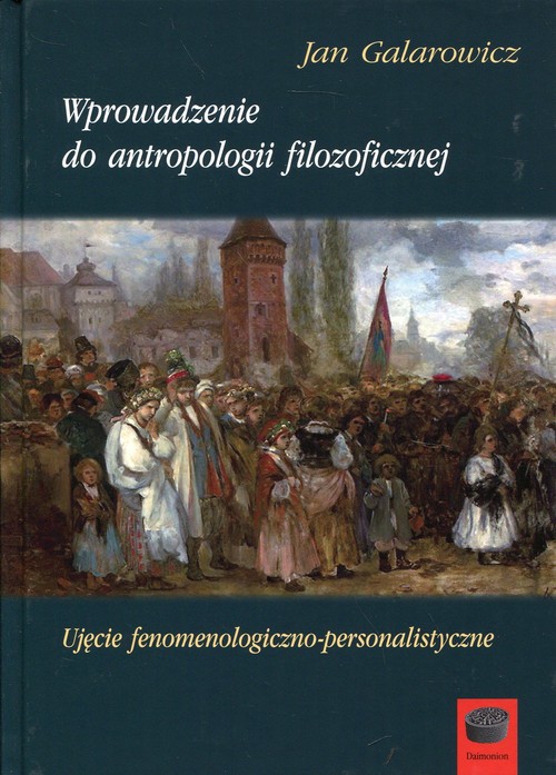 Image of Wprowadzenie do antropologii filozoficznej Ujęcie fenomenologiczno-personalistyczne