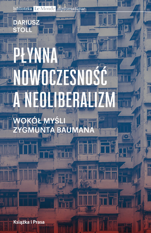 Image of Płynna nowoczesność a neoliberalizm Wokół myśli Zygmunta Baumana