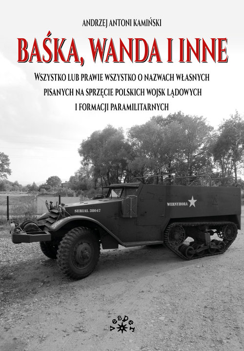 Image of Baśka, Wanda i inne Wszystko lub prawie wszystko o nazwach własnych pisanych na sprzęcie polskich wojsk lądowych i formacji paramilitarnych