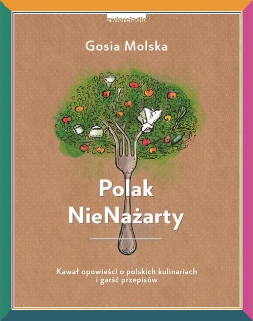 Image of Polak NieNażarty Kawał opowieści o polskich kulinariach i garść przepisów