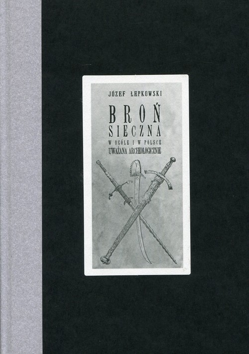 Image of Broń sieczna w ogóle i w Polsce, uważana archeologicznie